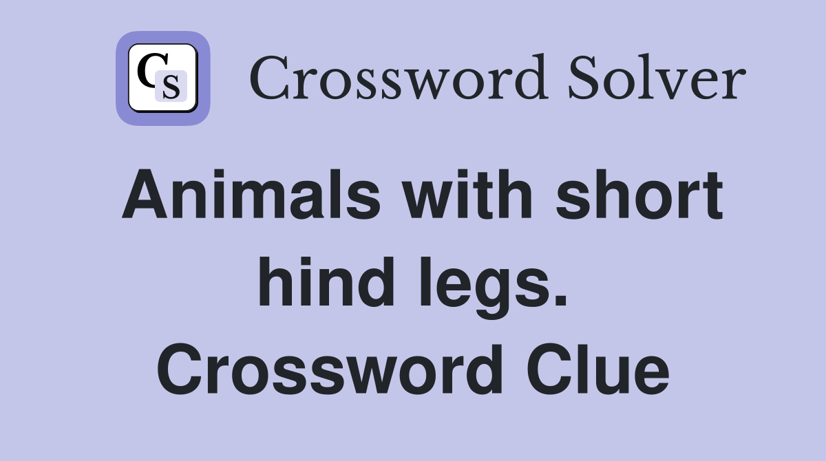 Animals with short hind legs. Crossword Clue