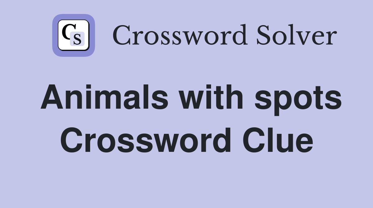 Animals with spots Crossword Clue