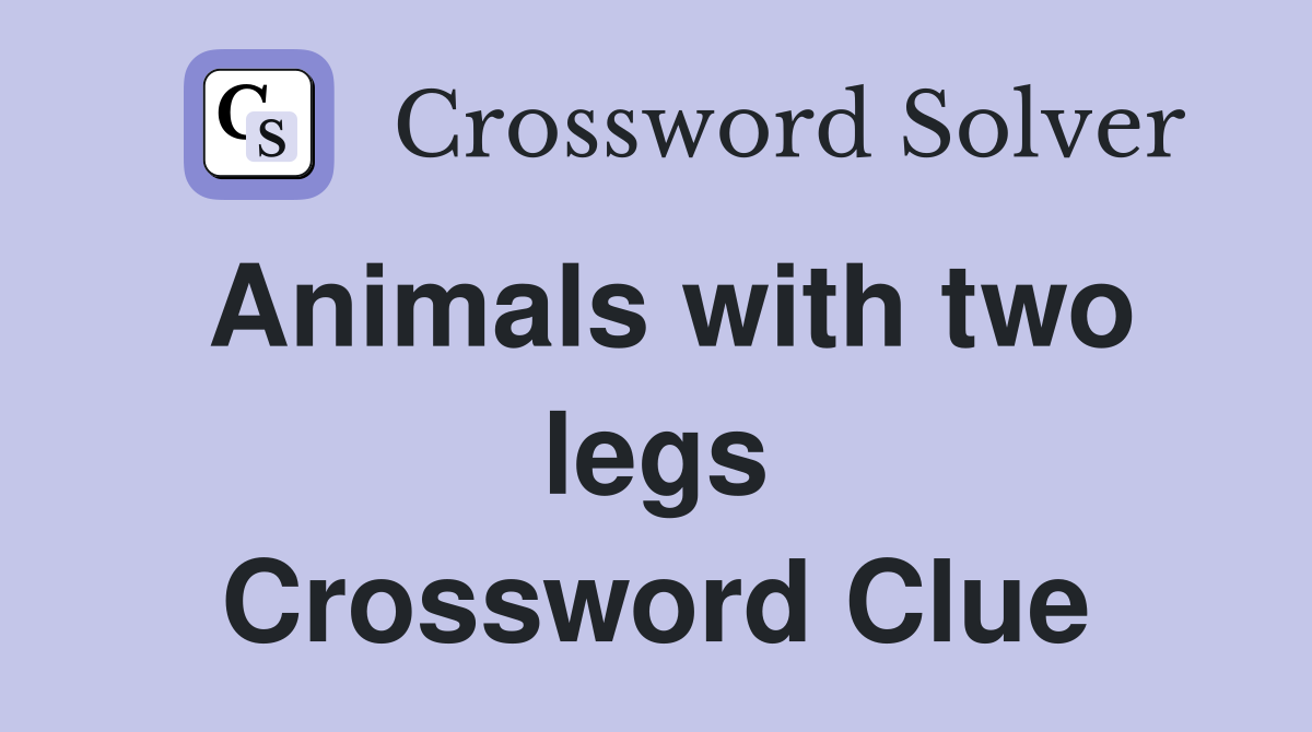 Animals with two legs Crossword Clue