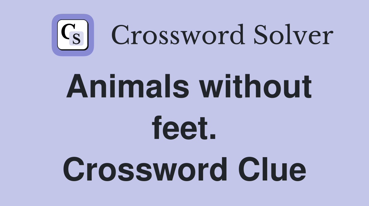 Animals without feet. Crossword Clue
