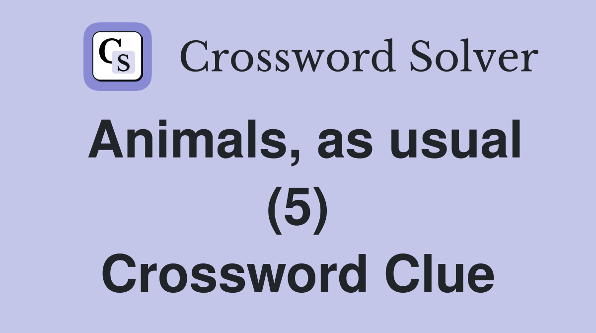 Animals, as usual (5) Crossword Clue