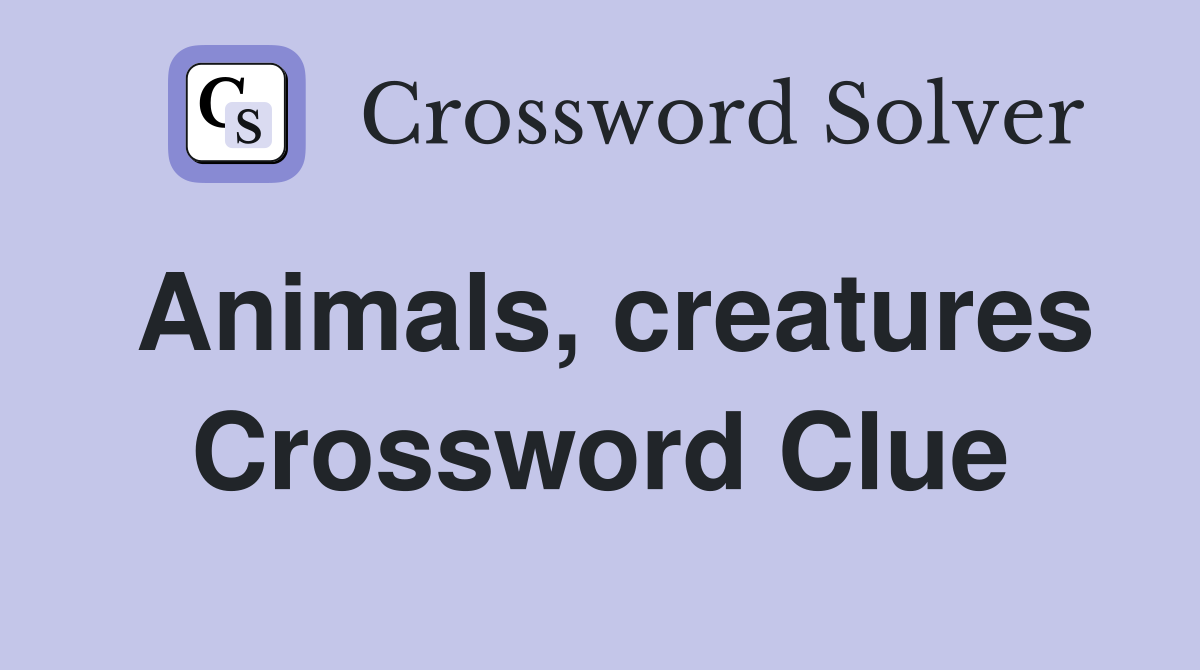 Animals, creatures Crossword Clue