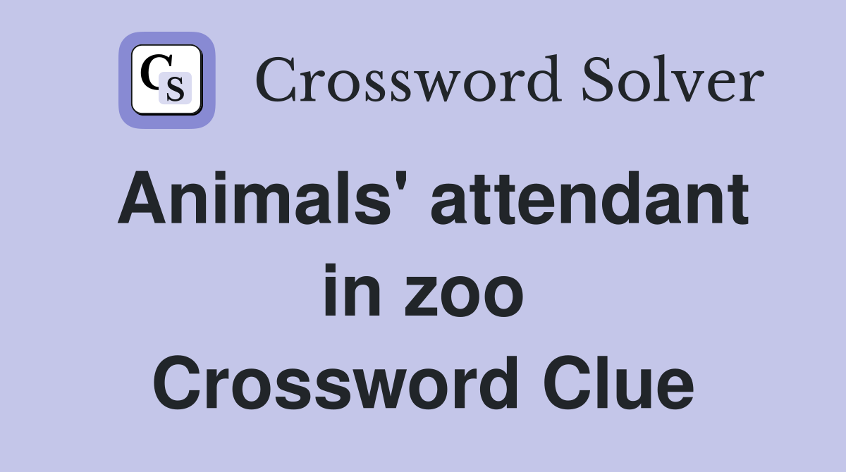 Animals' attendant in zoo Crossword Clue