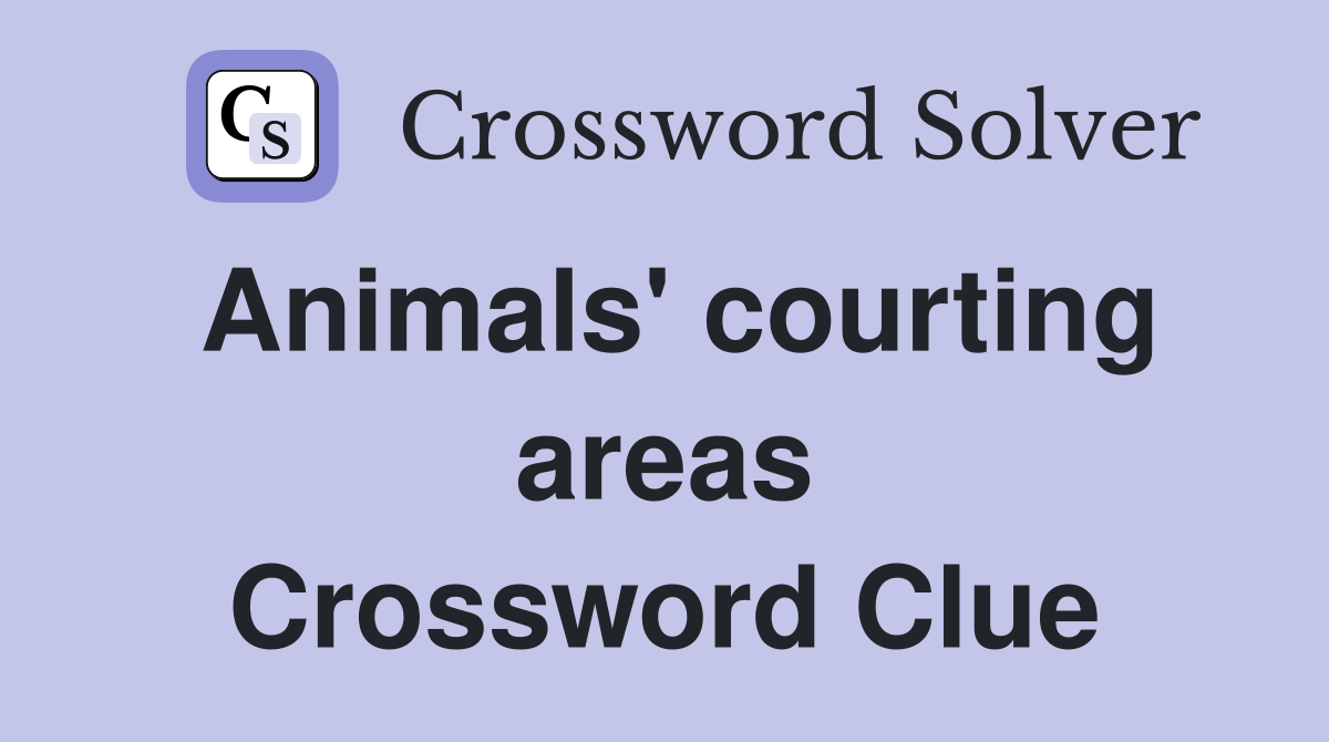 Animals' courting areas Crossword Clue