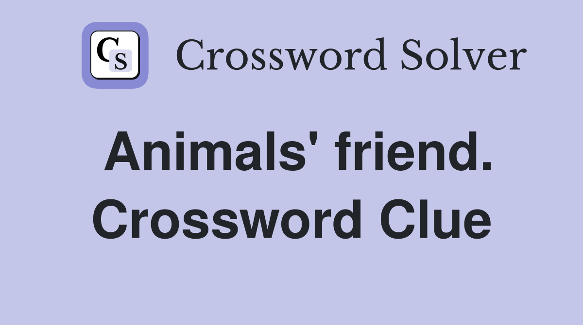 Animals' friend. Crossword Clue