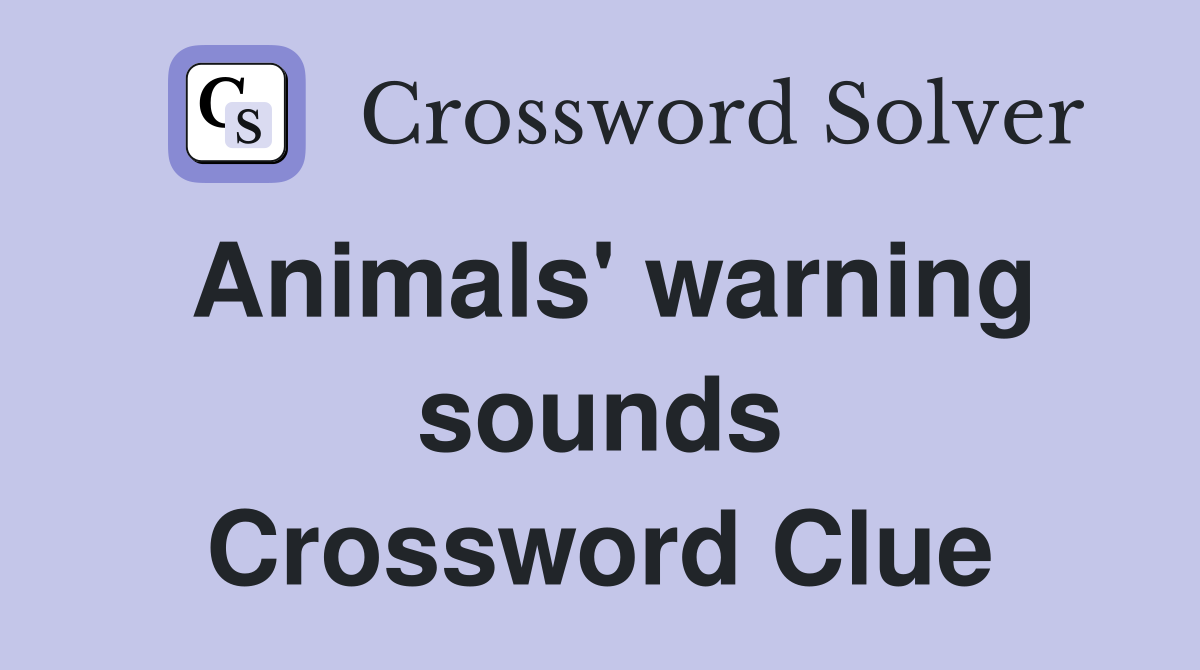 Animals' warning sounds Crossword Clue