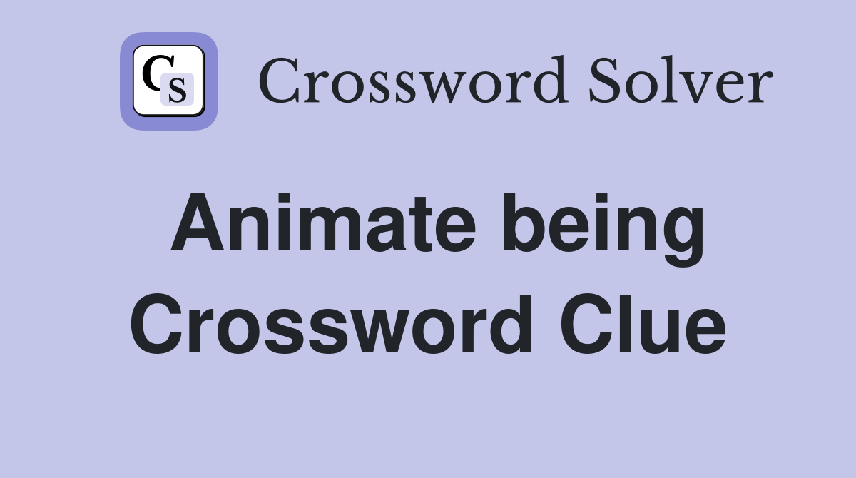 Animate being Crossword Clue