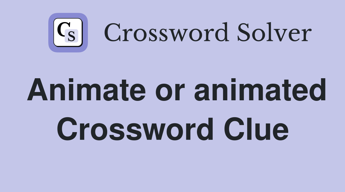 Animate or animated Crossword Clue