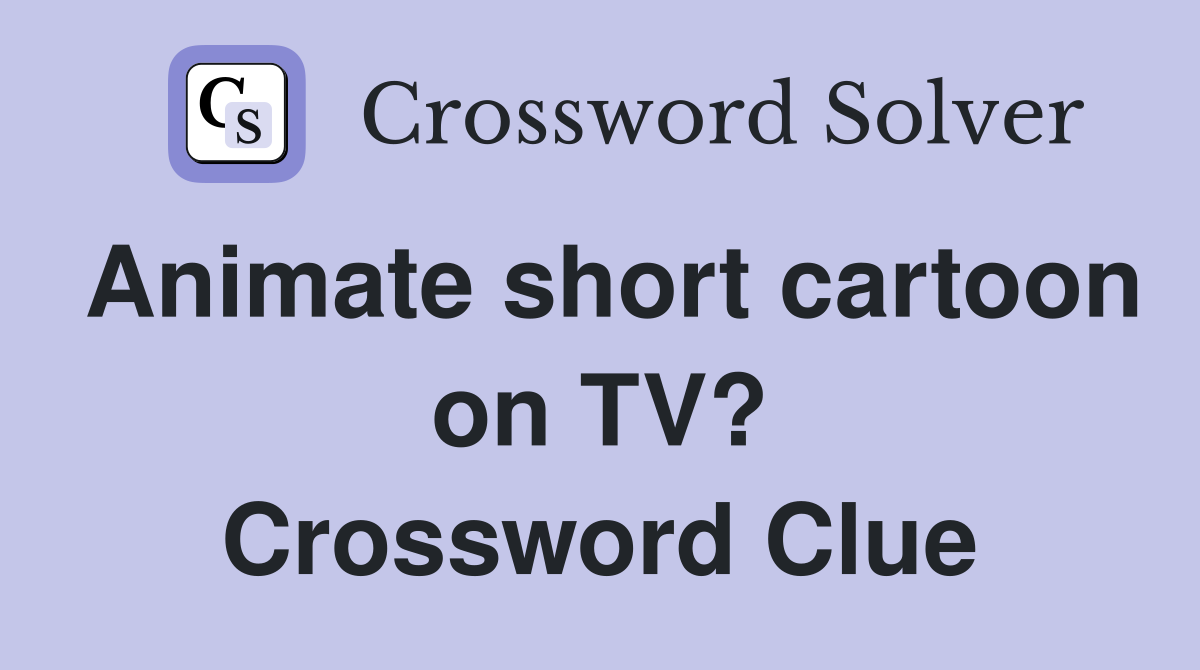 Animate short cartoon on TV? Crossword Clue