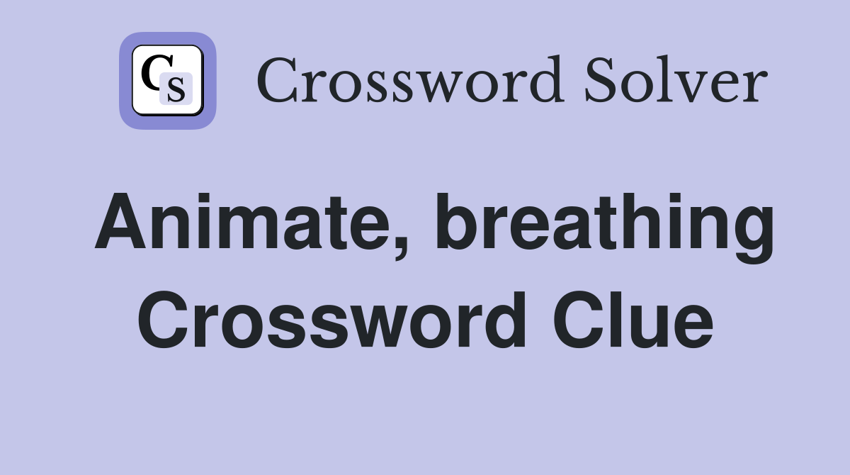 Animate, breathing Crossword Clue
