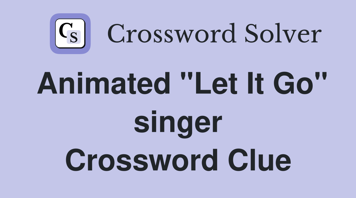 Animated "Let It Go" singer Crossword Clue
