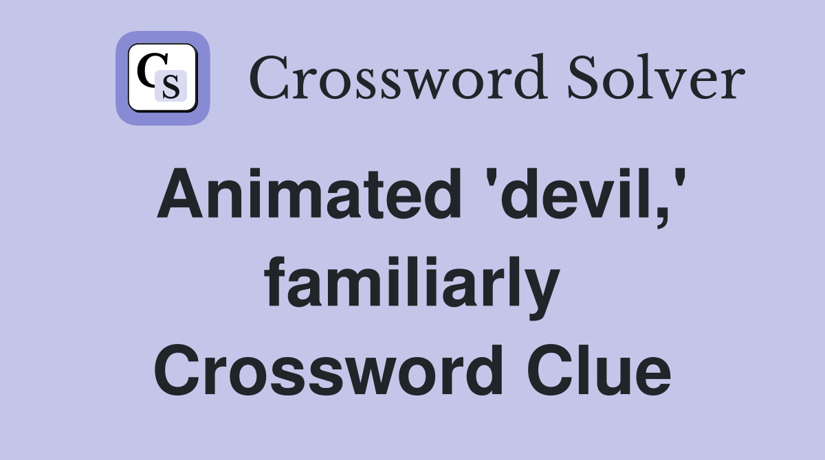 Animated 'devil,' familiarly Crossword Clue