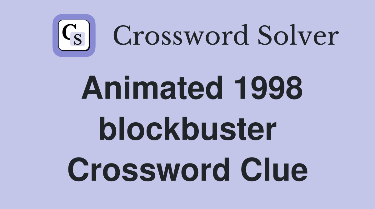 Animated 1998 blockbuster Crossword Clue