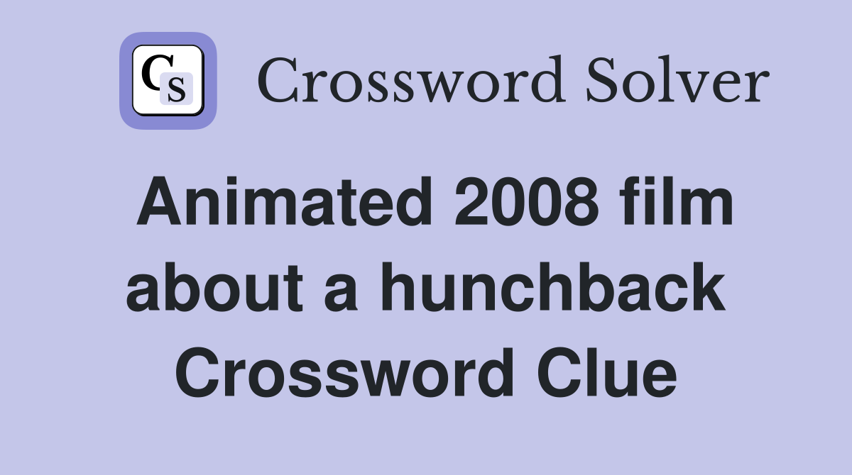 Animated 2008 film about a hunchback Crossword Clue