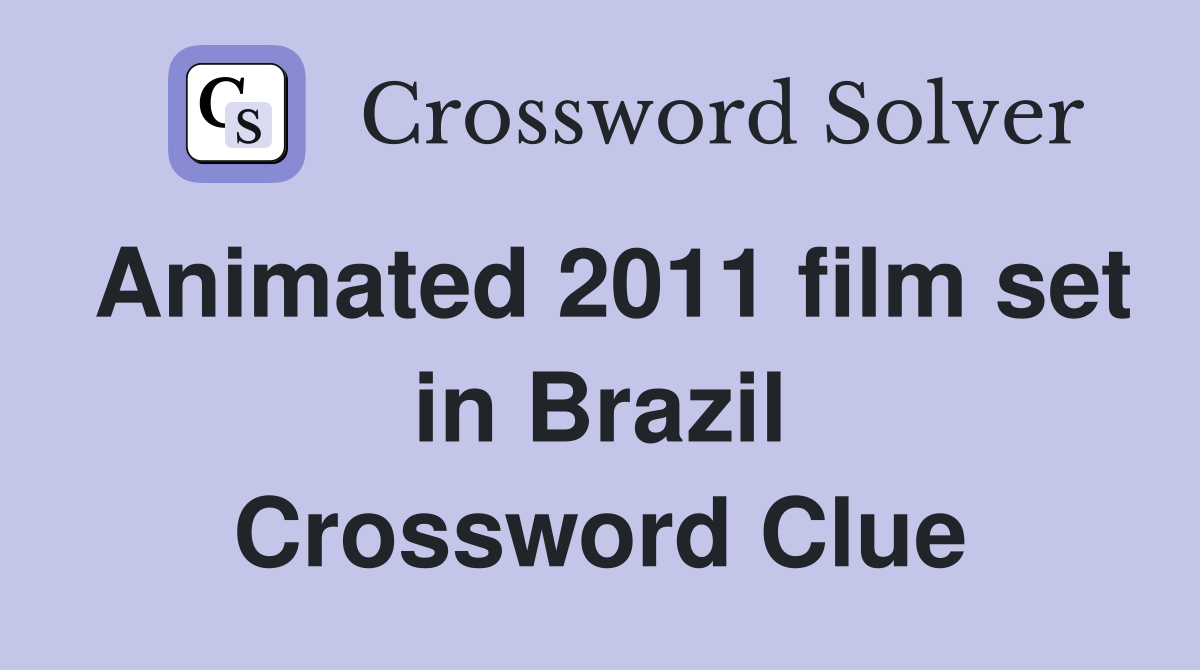 Animated 2011 film set in Brazil Crossword Clue