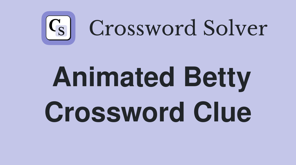 Animated Betty Crossword Clue