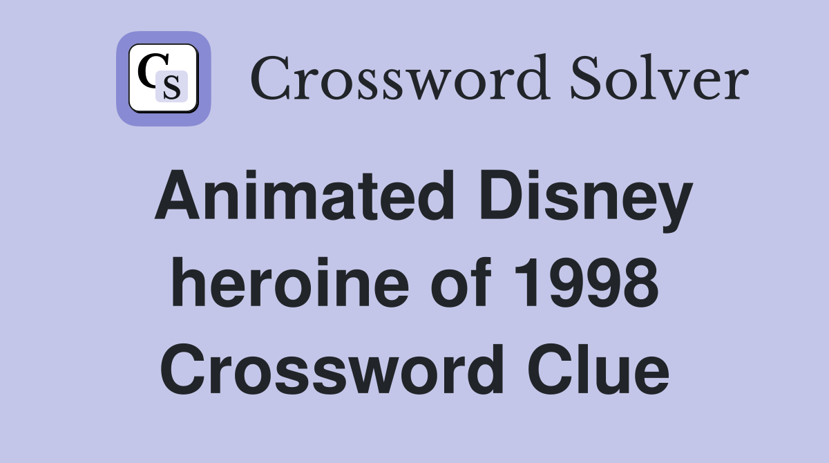 Animated Disney heroine of 1998 Crossword Clue