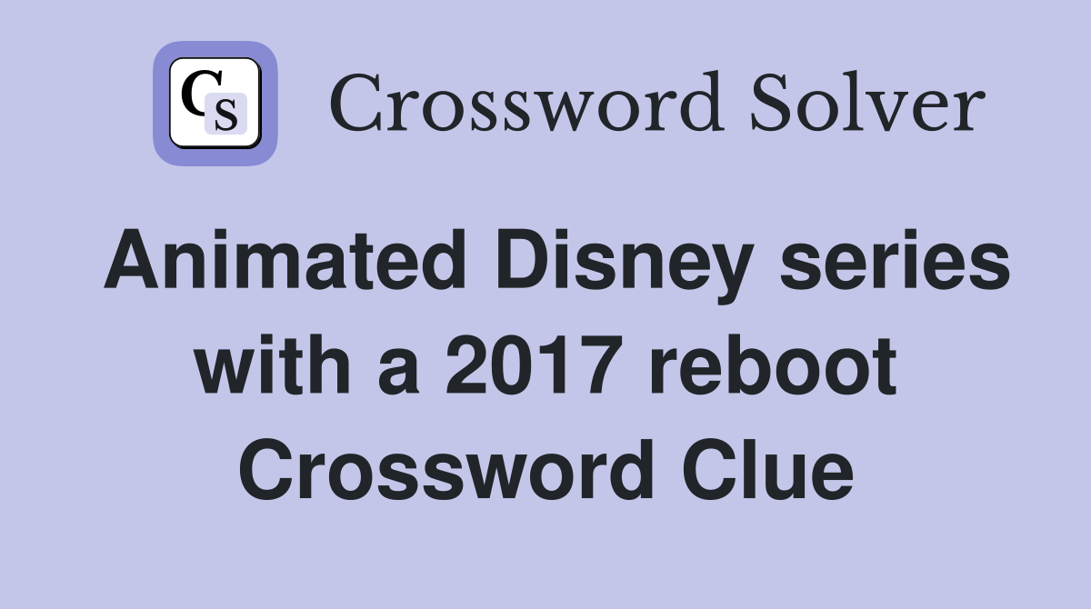 Animated Disney series with a 2017 reboot Crossword Clue