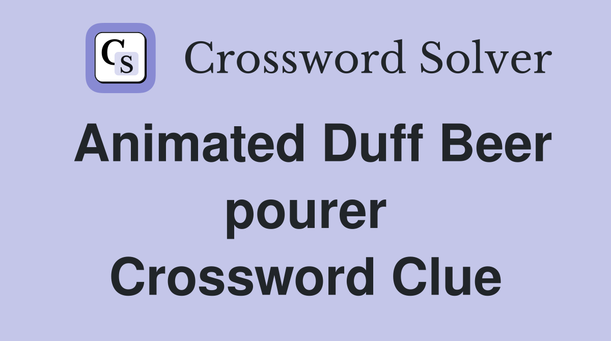 Animated Duff Beer pourer Crossword Clue