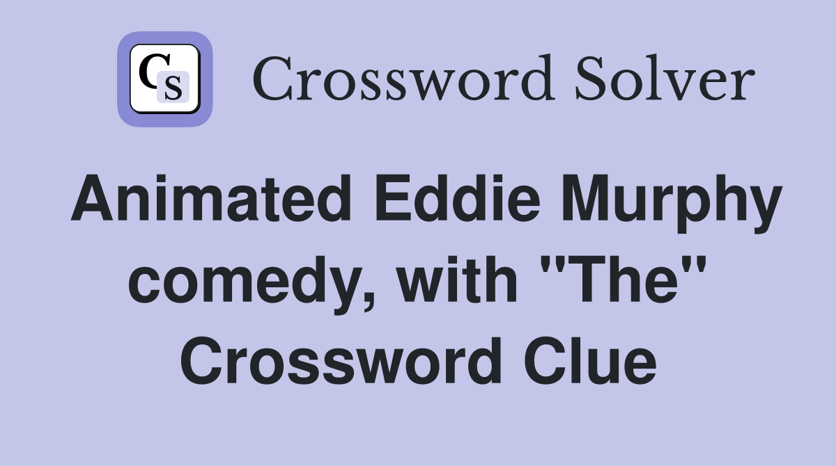 Animated Eddie Murphy comedy, with "The" Crossword Clue