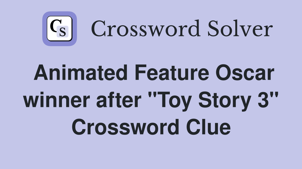 Animated Feature Oscar winner after "Toy Story 3" Crossword Clue