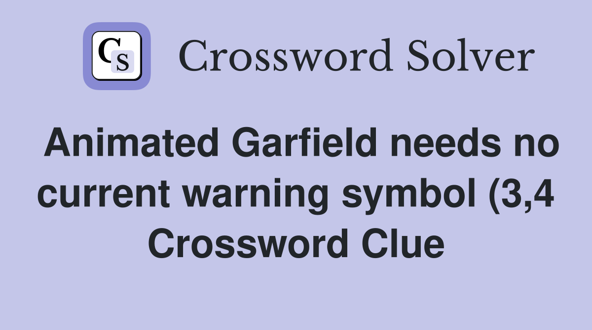 Animated Garfield needs no current warning symbol (3 4) Crossword Animated Garfield needs no current warning symbol (3 4) Crossword