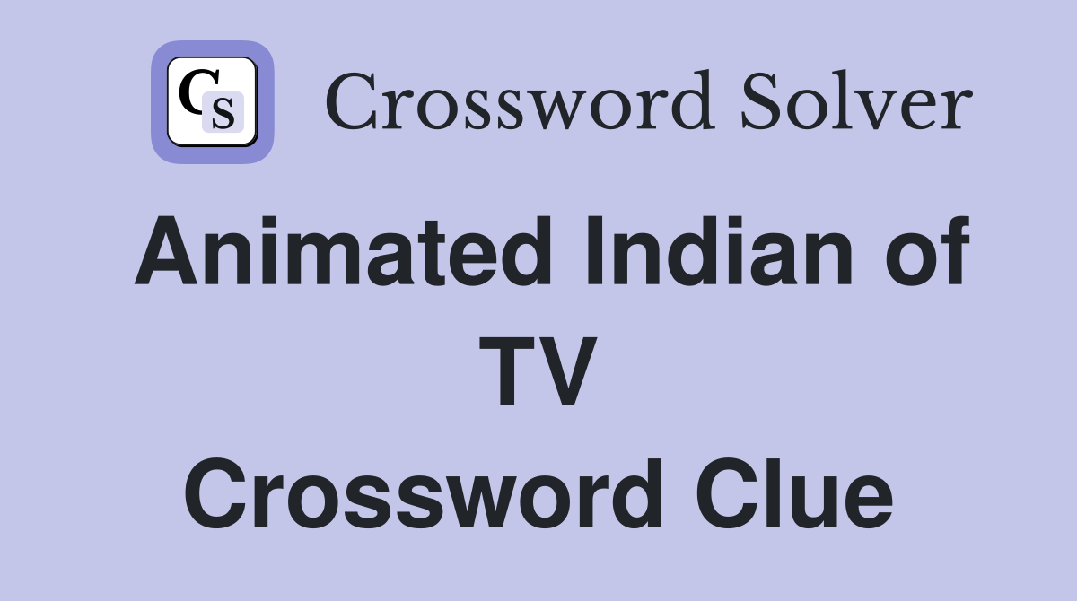 Animated Indian of TV Crossword Clue