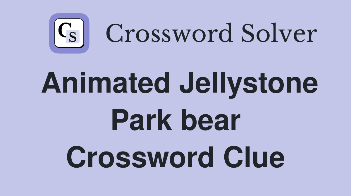 Animated Jellystone Park bear Crossword Clue