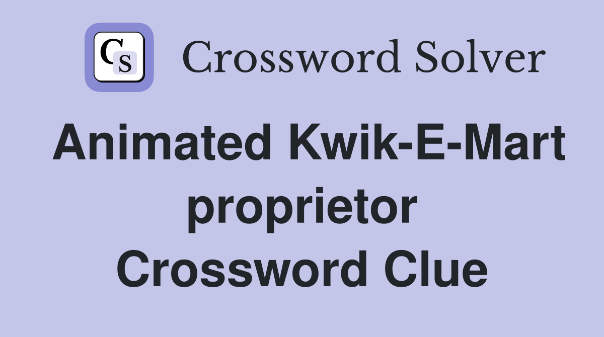 Animated Kwik-E-Mart proprietor Crossword Clue