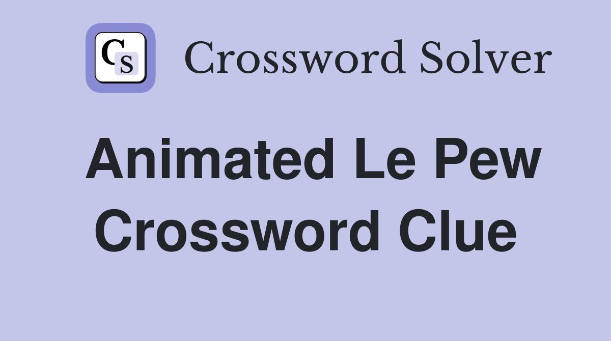 Animated Le Pew Crossword Clue