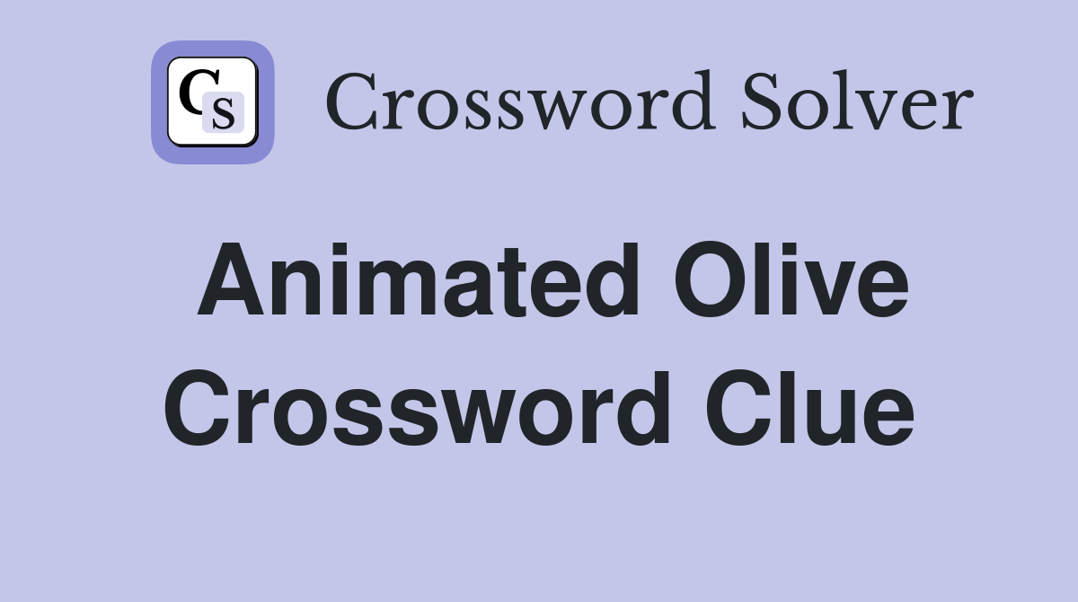 Animated Olive Crossword Clue