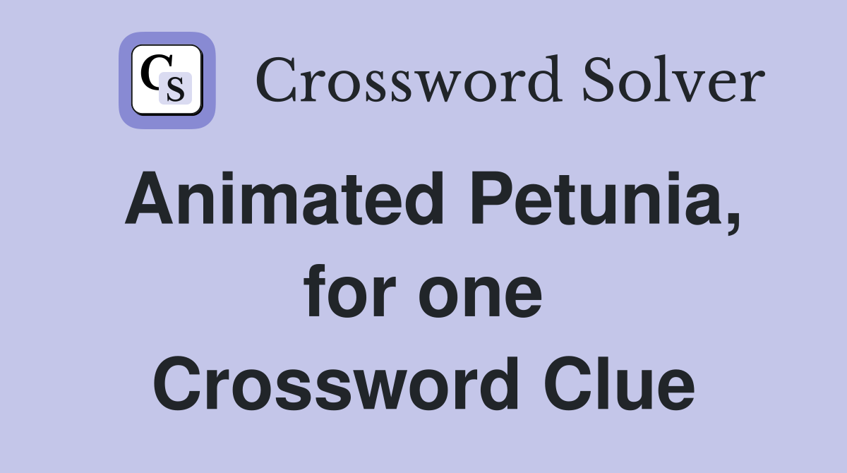 Animated Petunia, for one Crossword Clue