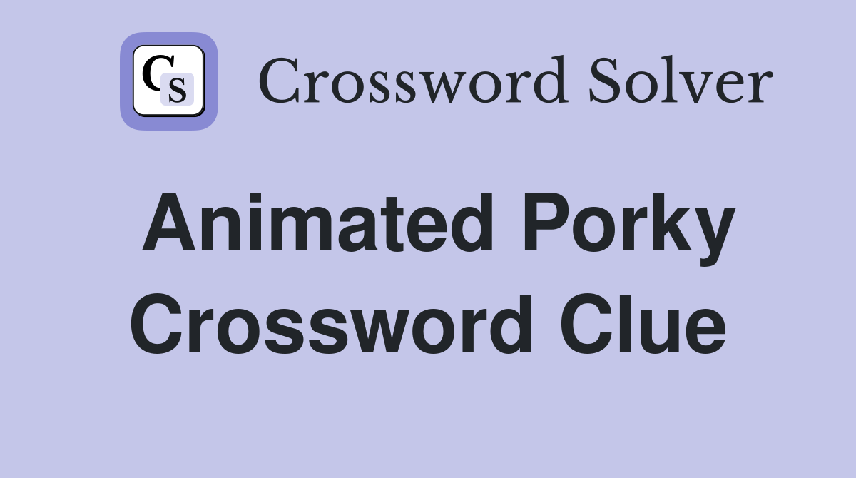 Animated Porky Crossword Clue