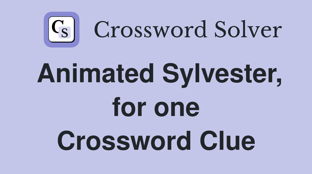 Animated Sylvester, for one Crossword Clue