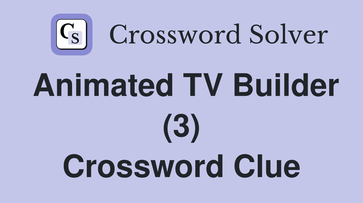 Animated TV Builder (3) - Crossword Clue Answers - Crossword Solver