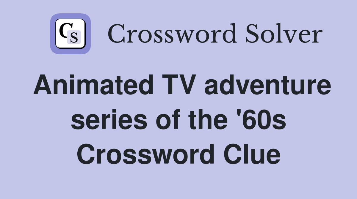 Animated TV adventure series of the '60s Crossword Clue