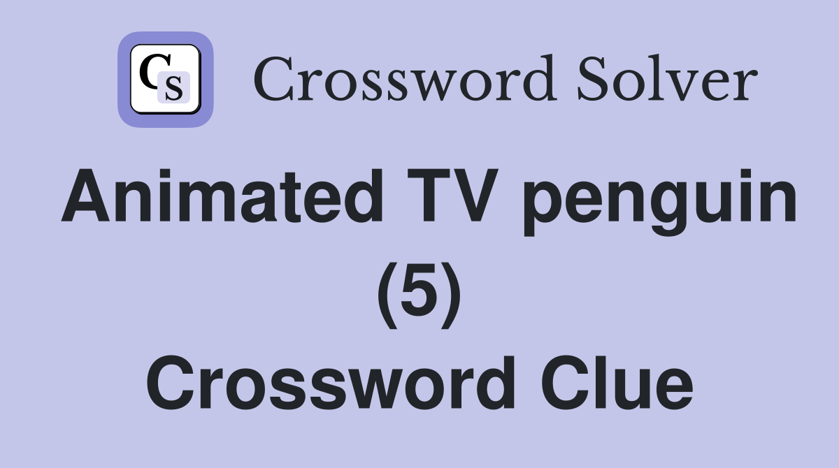 Animated TV penguin (5) Crossword Clue