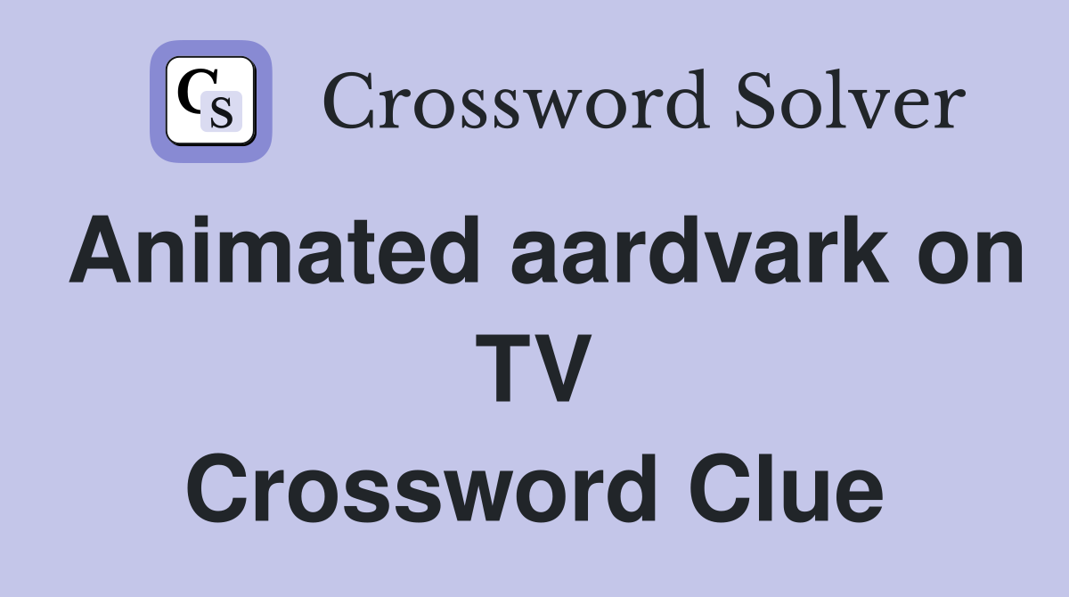 Animated aardvark on TV Crossword Clue