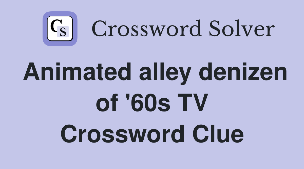 Animated alley denizen of #39 60s TV Crossword Clue Answers Crossword