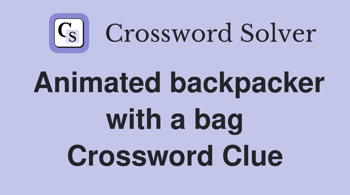 Animated backpacker with a bag Crossword Clue