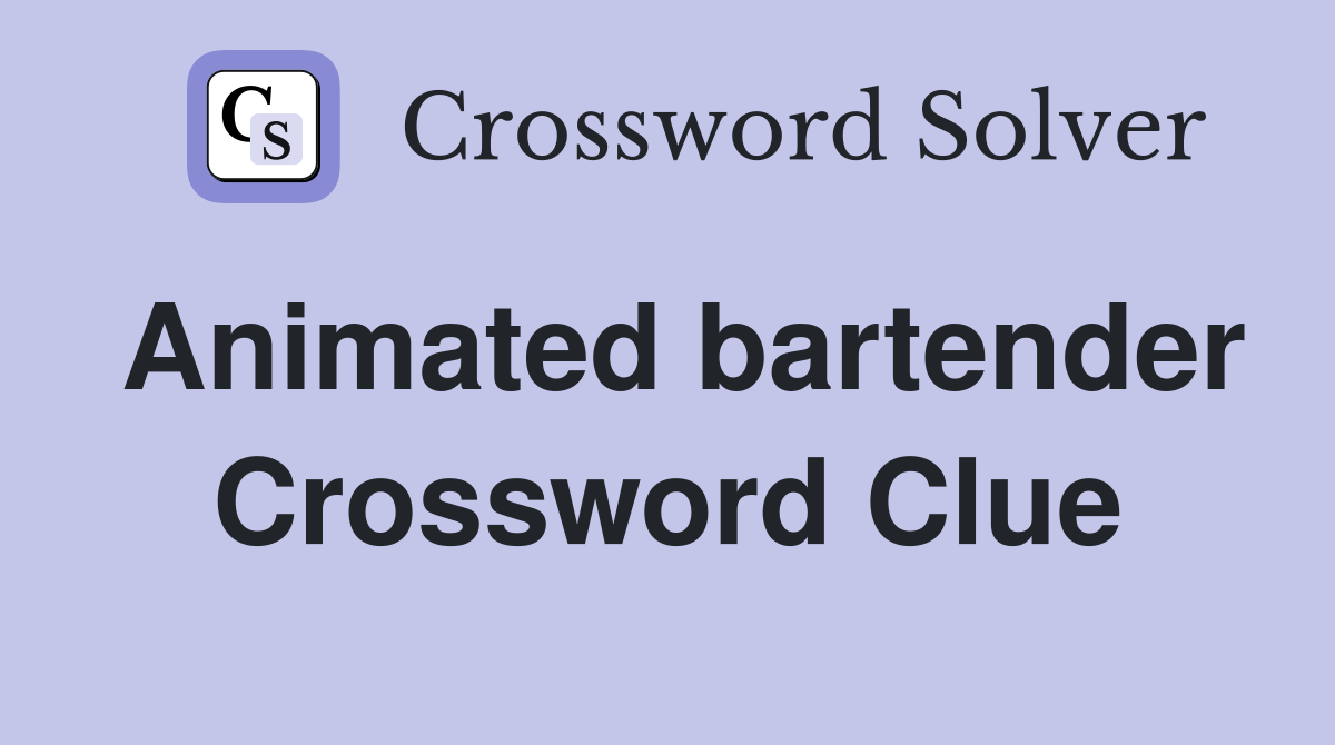 Animated bartender Crossword Clue