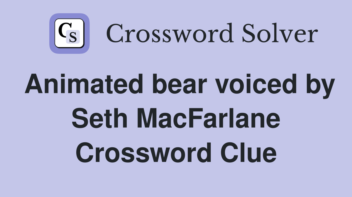 Animated bear voiced by Seth MacFarlane Crossword Clue
