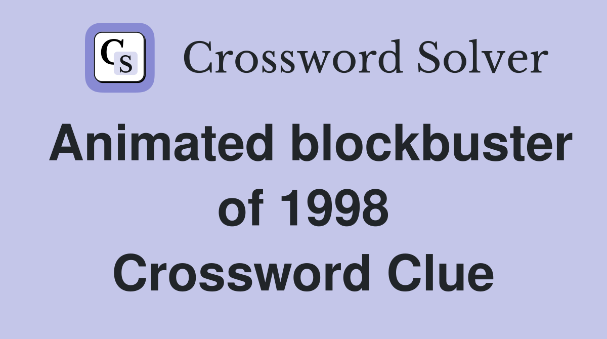 Animated blockbuster of 1998 Crossword Clue