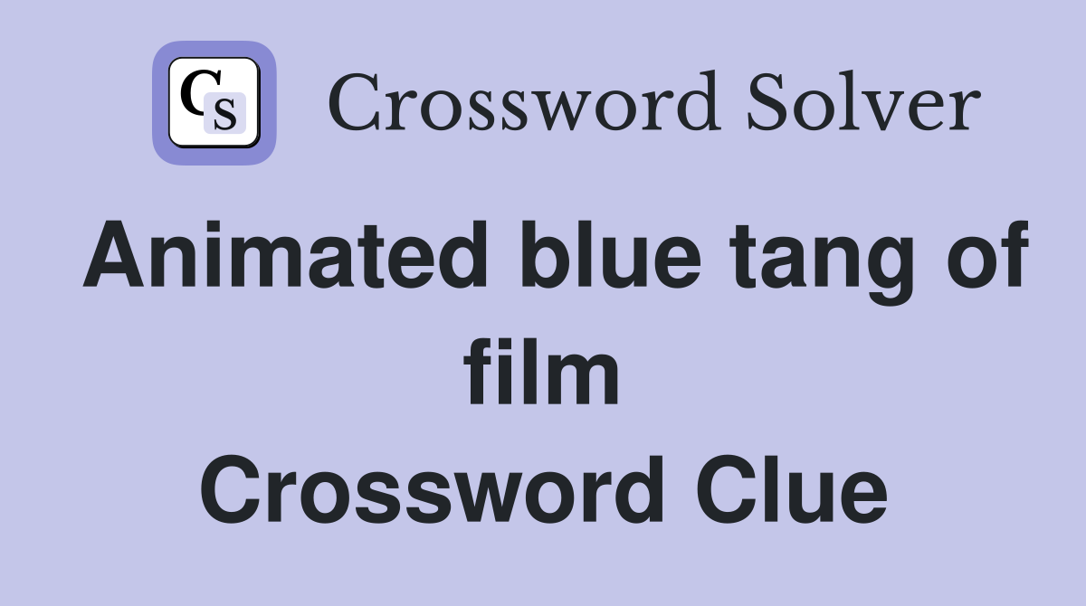 Animated blue tang of film Crossword Clue