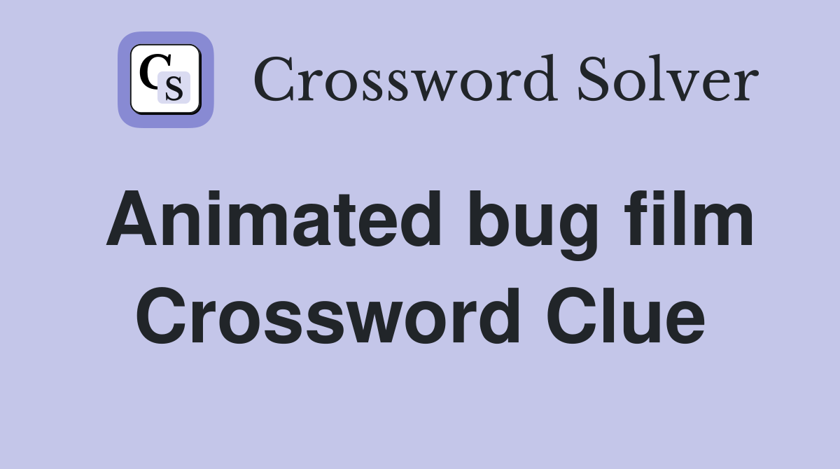 Animated bug film Crossword Clue