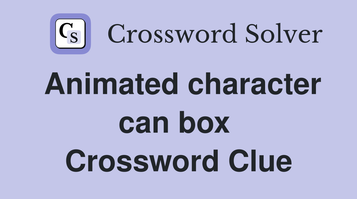 Animated character can box  Crossword Clue