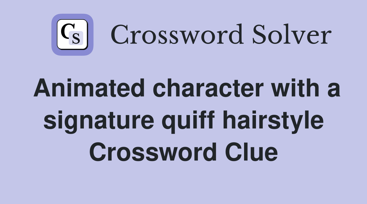 Animated character with a signature quiff hairstyle Crossword Clue