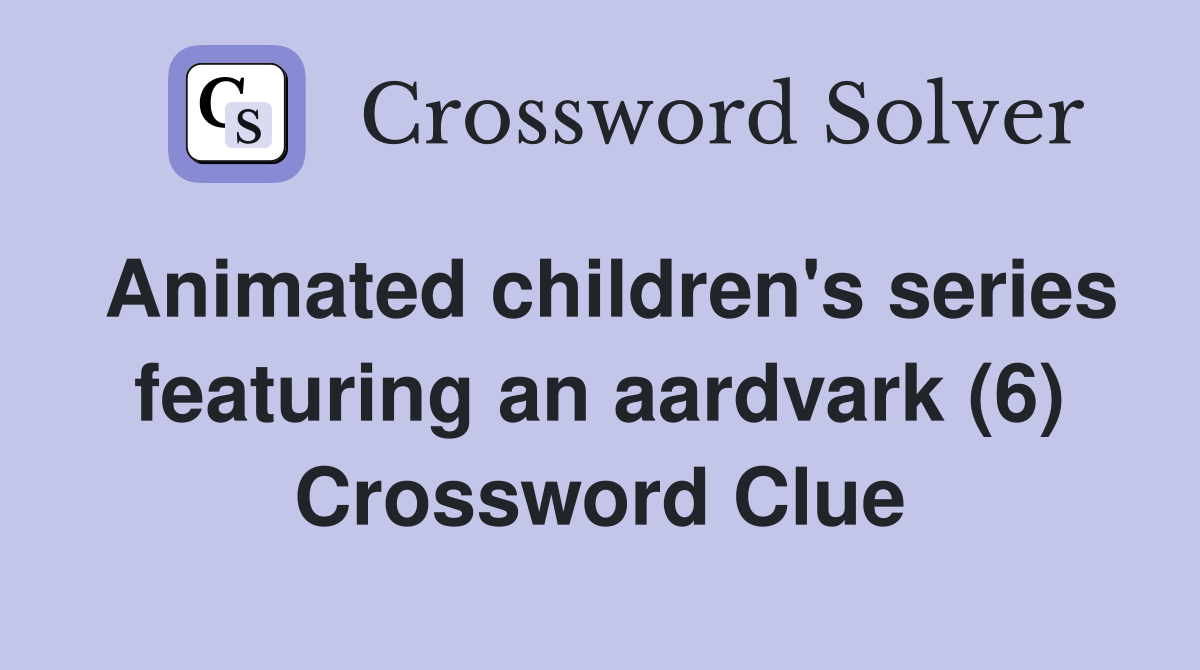 Animated children's series featuring an aardvark (6) Crossword Clue