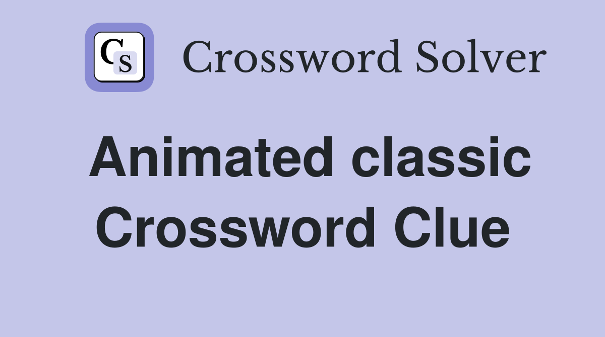 Animated classic Crossword Clue