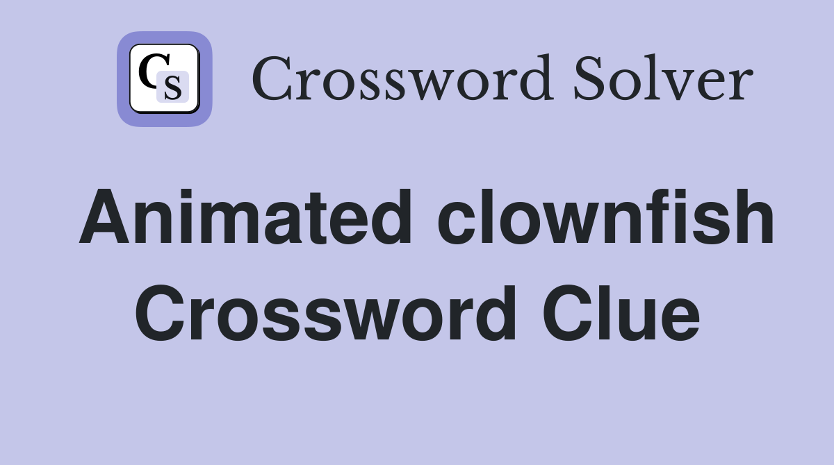 Animated clownfish Crossword Clue